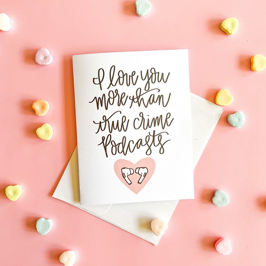 Love you more than true crime podcasts Valentine’s Day card