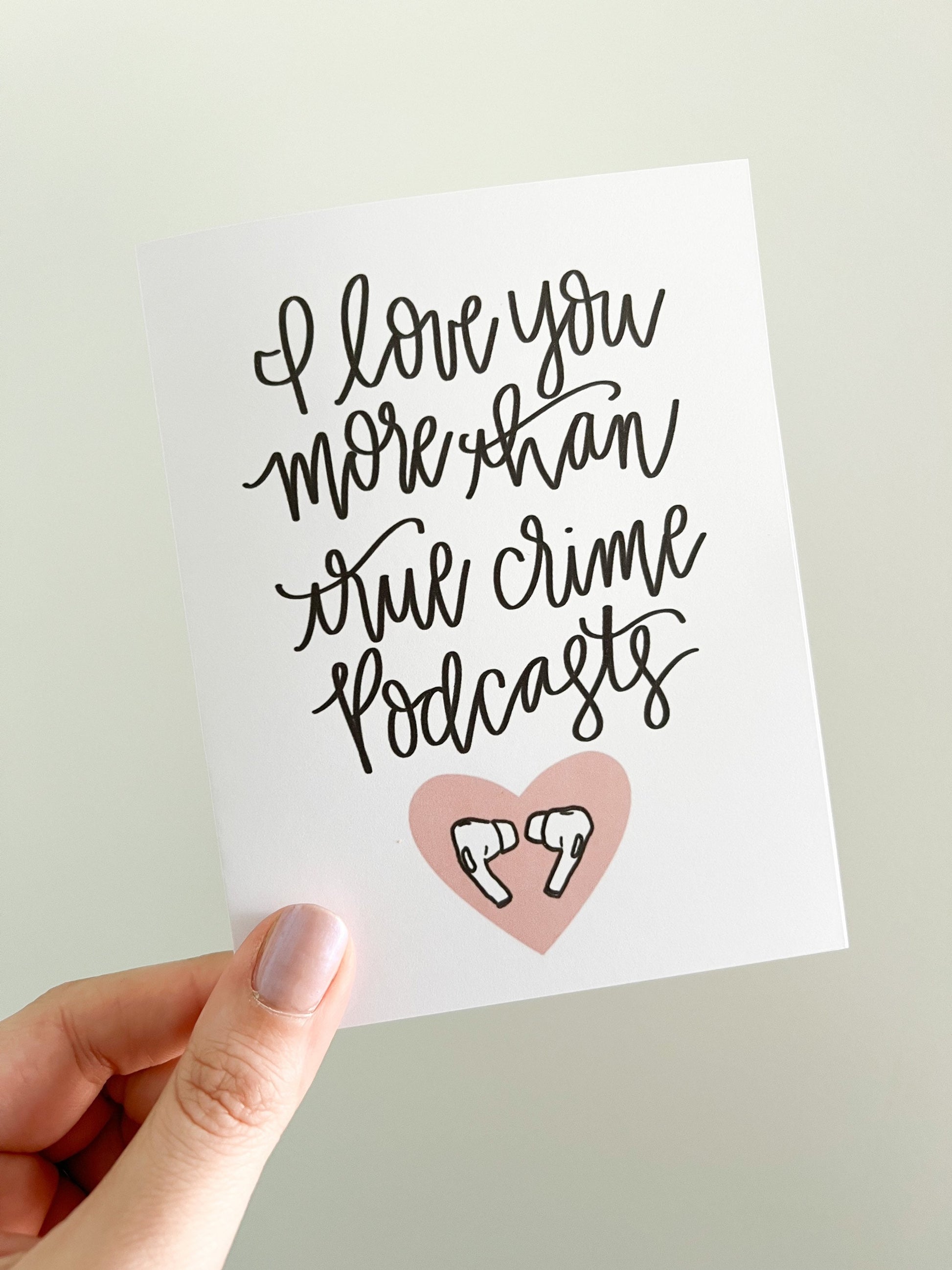Love you more than true crime podcasts Valentine’s Day card